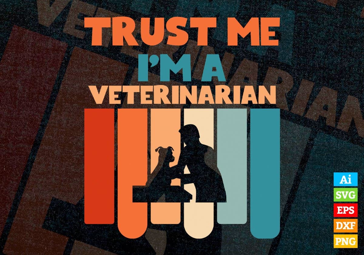 Trust Me I'M A Veterinarian Vintage Editable Vector T-shirt Designs Png Svg Files