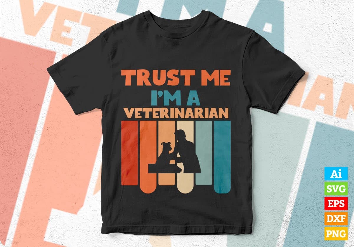 Trust Me I'M A Veterinarian Vintage Editable Vector T-shirt Designs Png Svg Files