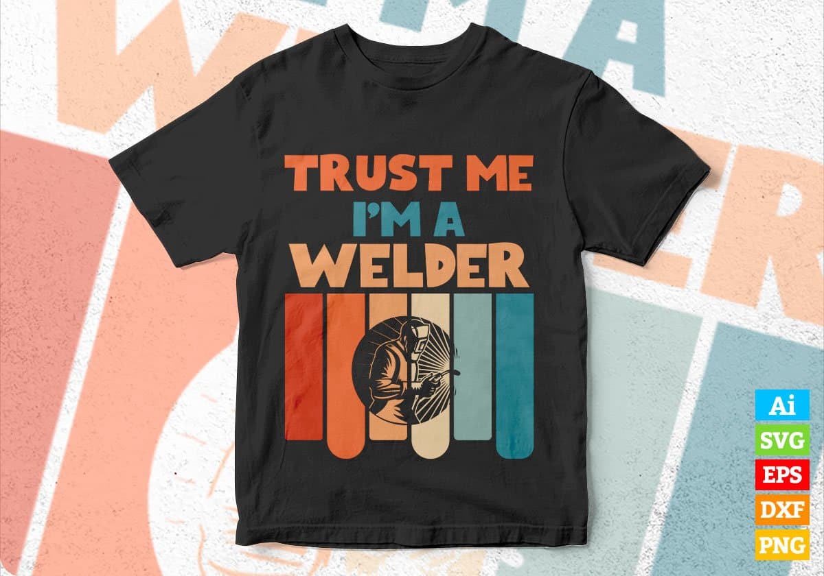 Trust Me I'M A Welder Vintage Editable Vector T-shirt Designs Png Svg Files