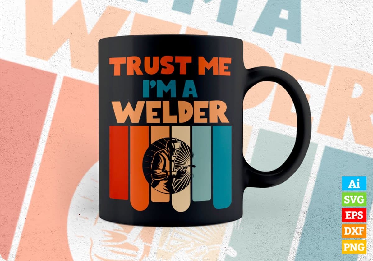Trust Me I'M A Welder Vintage Editable Vector T-shirt Designs Png Svg Files