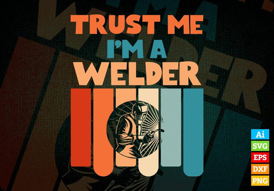 Trust Me I'M A Welder Vintage Editable Vector T-shirt Designs Png Svg Files