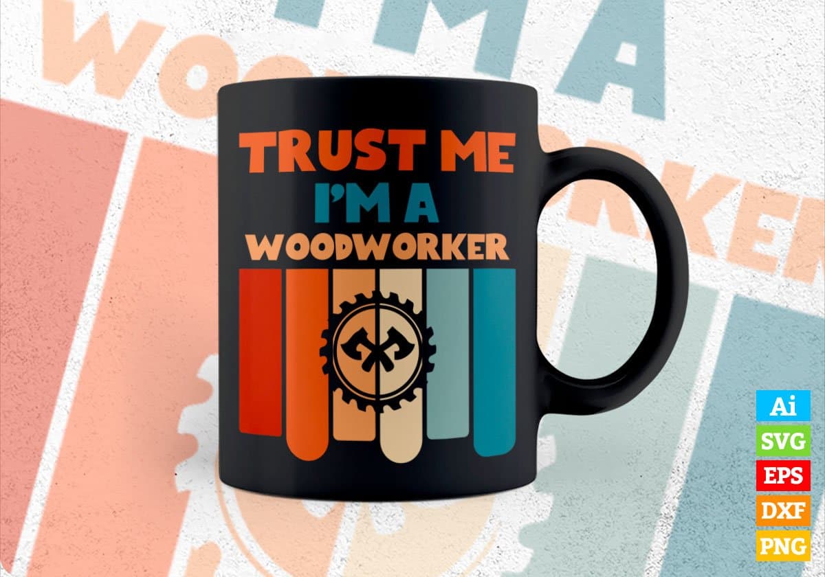 Trust Me I'M A Woodworker Vintage Editable Vector T-shirt Designs Png Svg Files