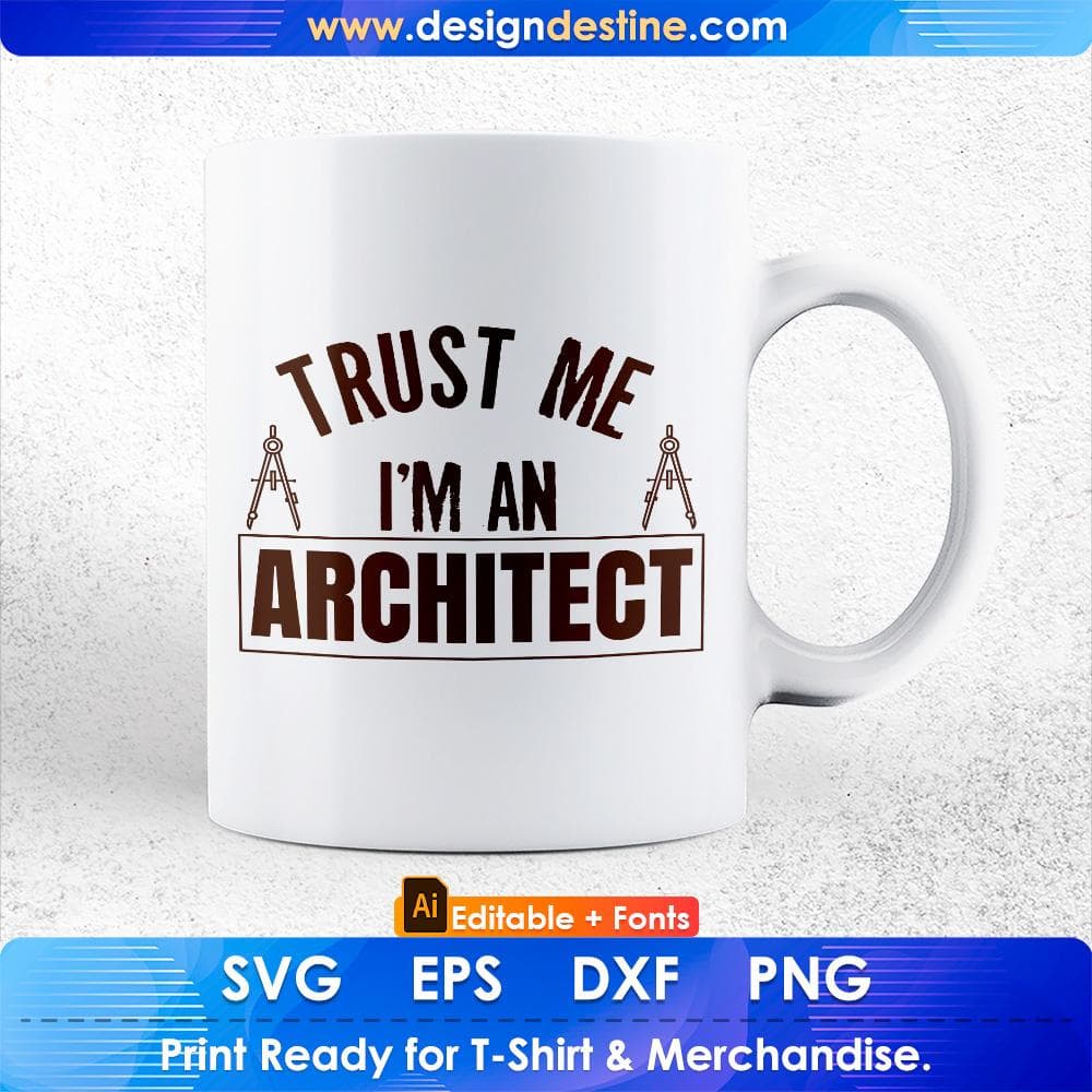 Trust Me I'm An Architect Editable T shirt Design Svg Cutting Printable Files