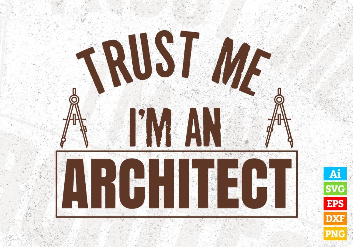 Trust Me I'm An Architect Editable T shirt Design Svg Cutting Printable Files