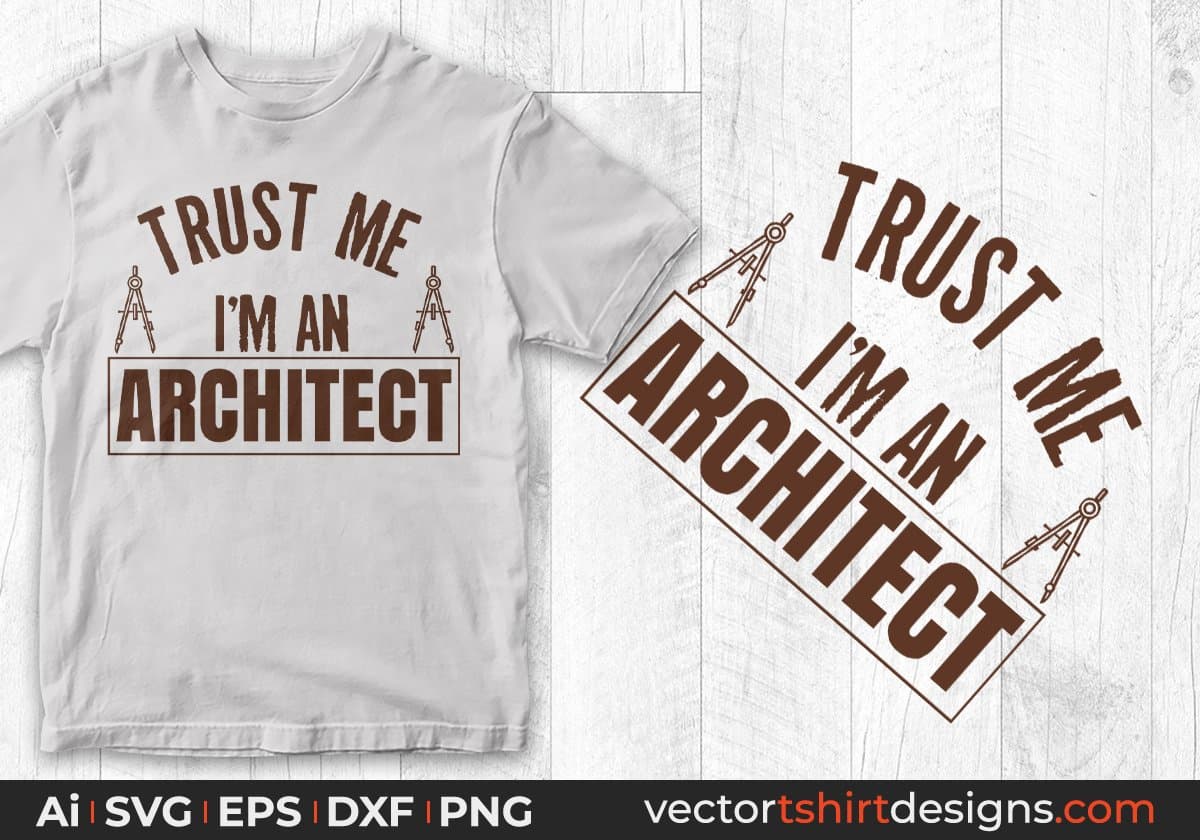Trust Me I'm An Architect Editable T shirt Design Svg Cutting Printable Files