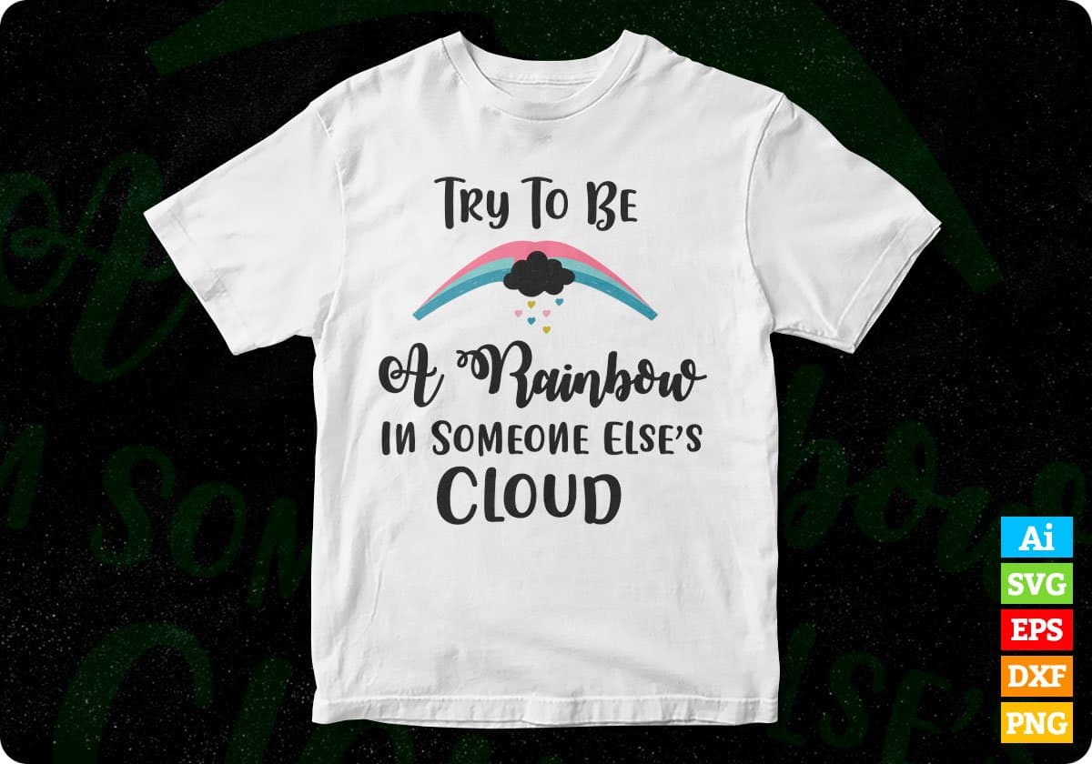 Try To Be A Rainbow Inspirational Motivational T shirt Design In Png Svg Cutting Printable Files