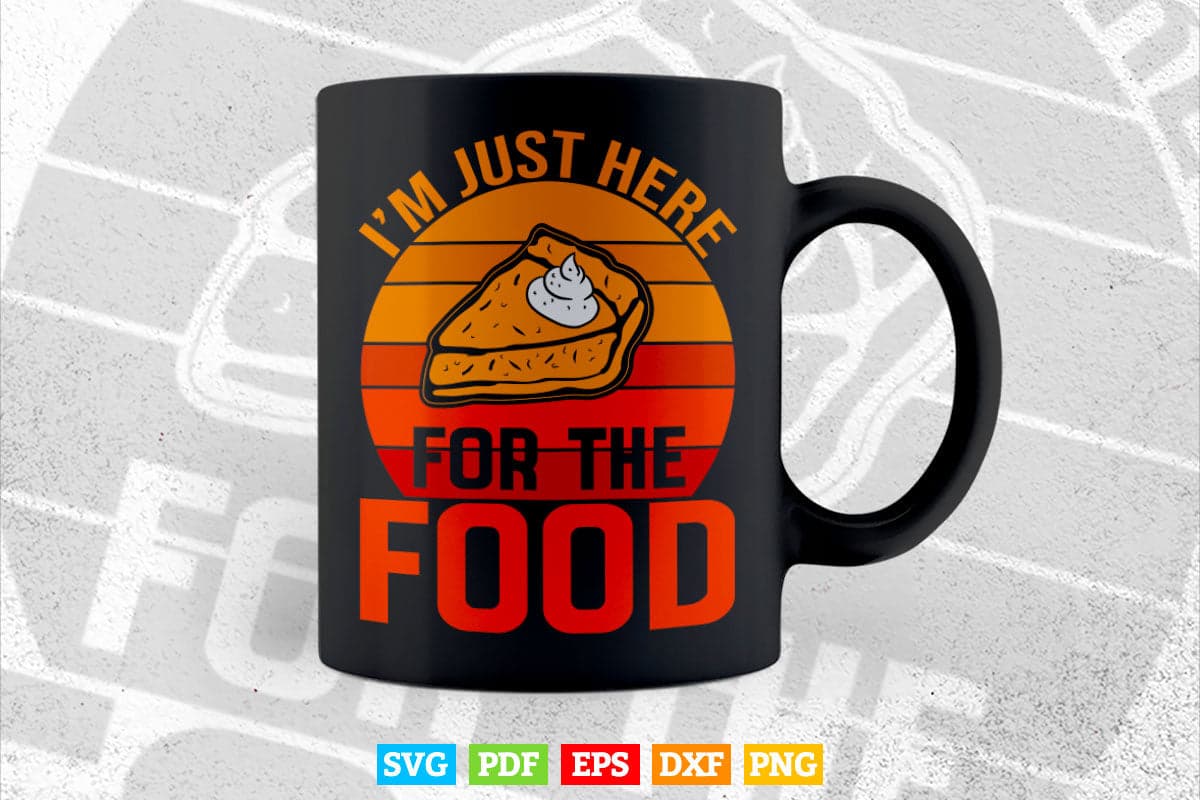 Turkey Day Shirt I'm Just Here For The Food Thanksgiving Day Svg Png Cut Files.