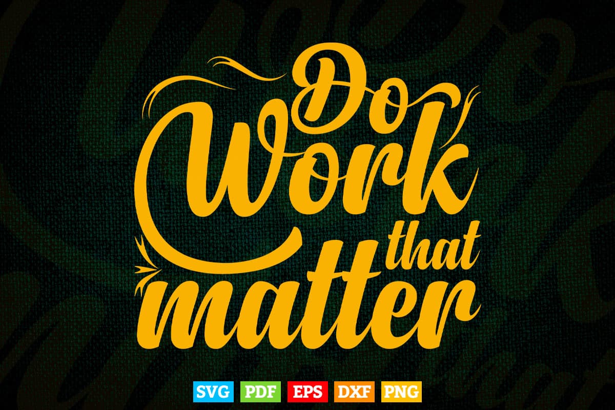 Typography Do The Work That Matter Svg T shirt Design.