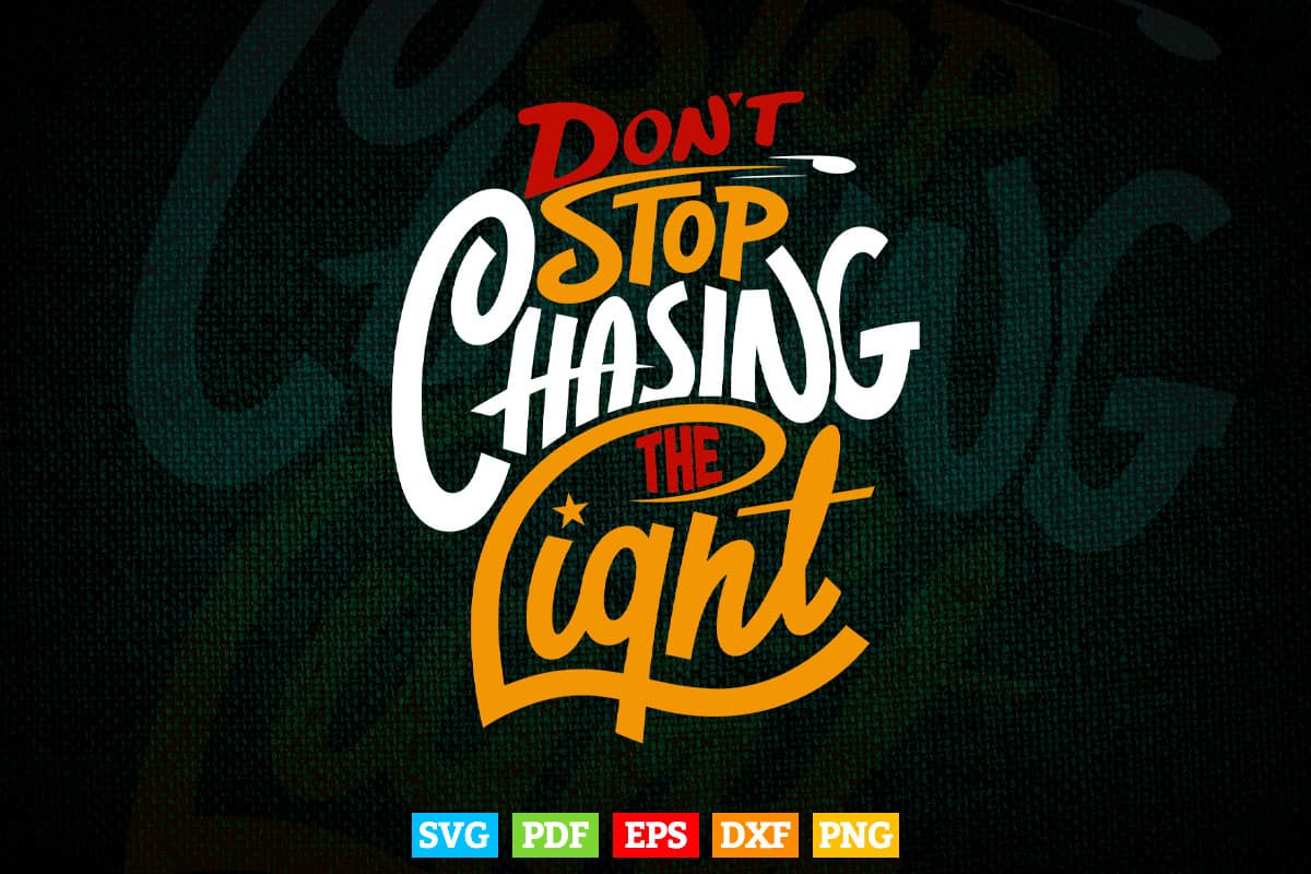 Typography Don't Stop Change the Light Svg T shirt Design.