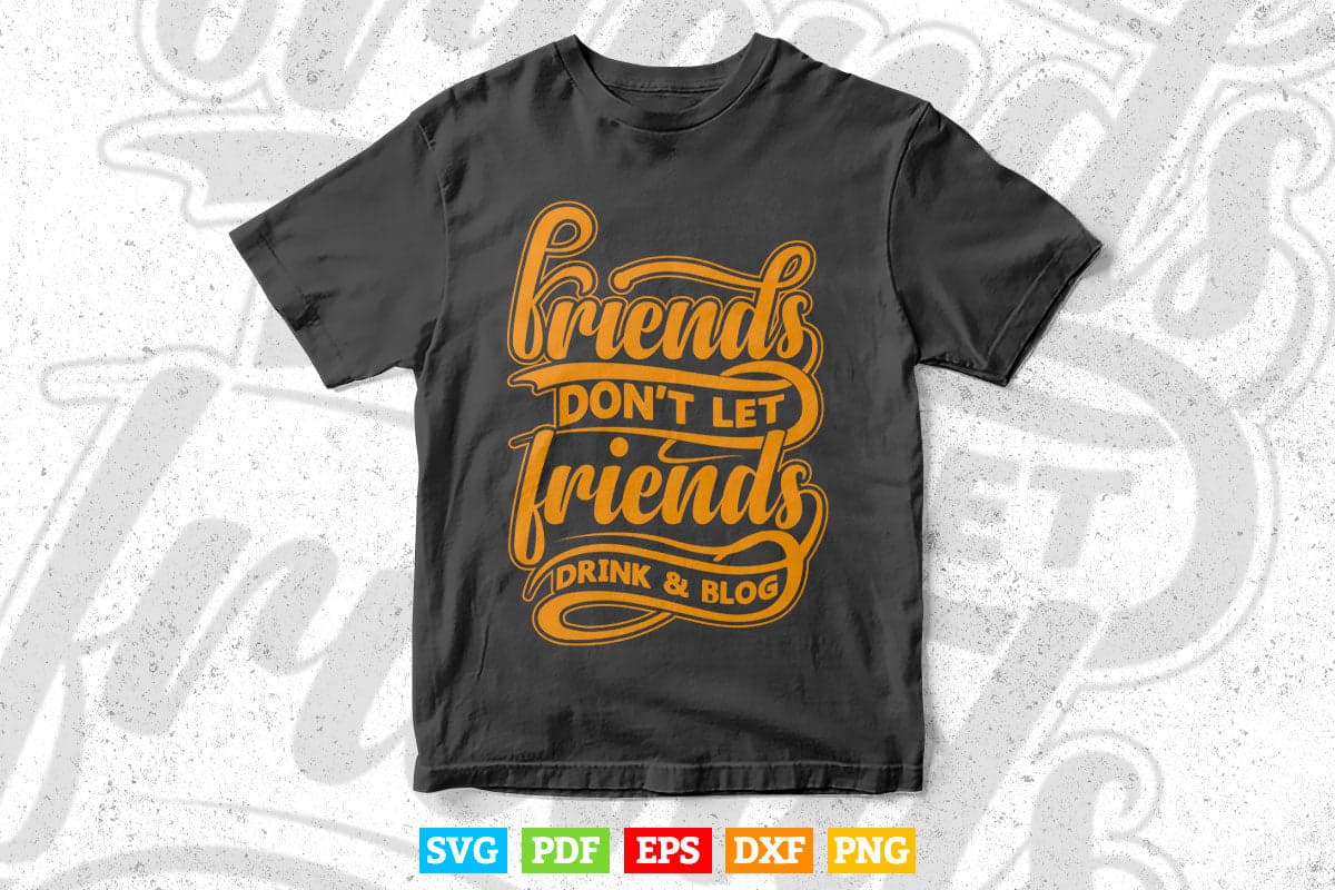 Typography Friends Don't let Friend's Svg T shirt Design.