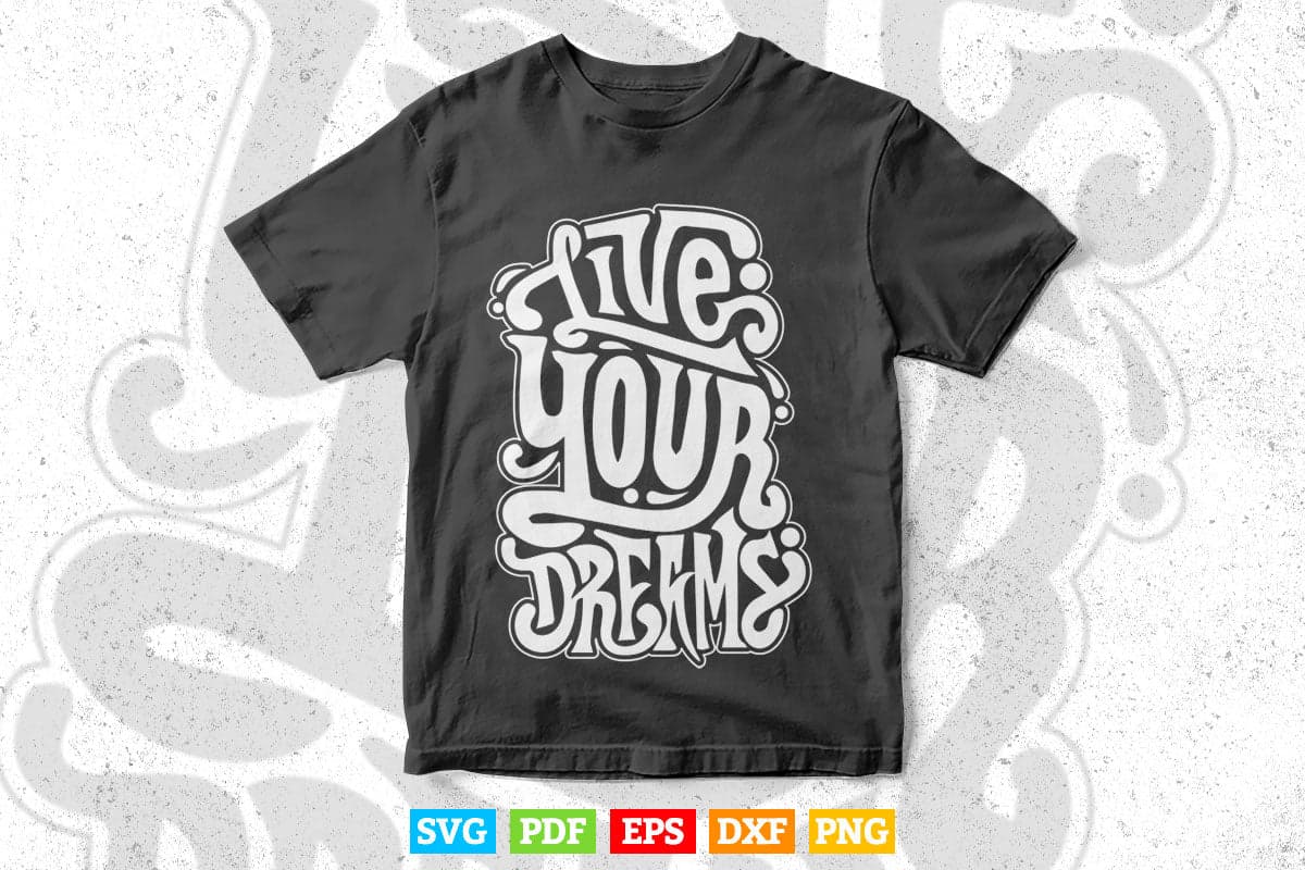Typography Live Your Dreams Svg T shirt Design.