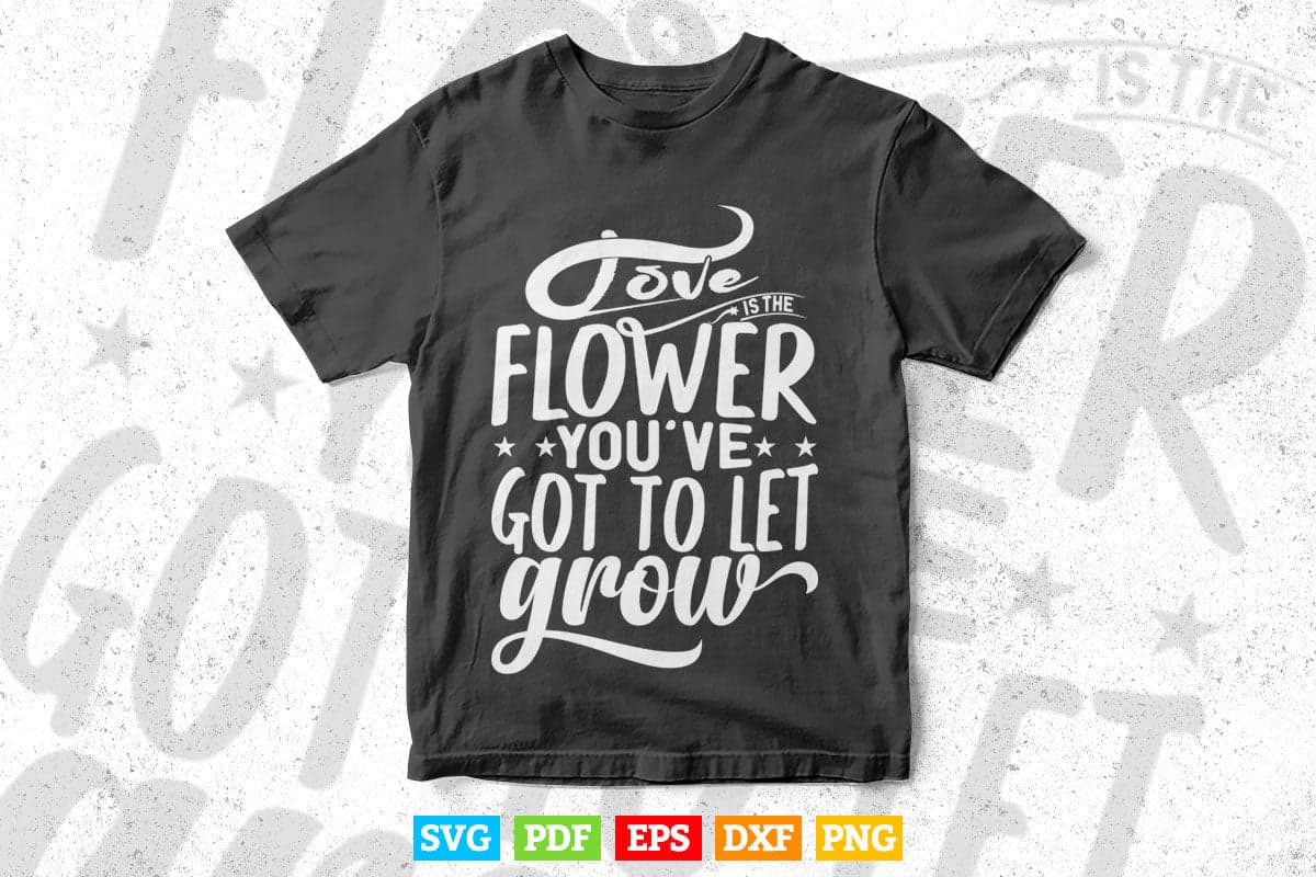 Typography Love is The Flower Svg T shirt Design.