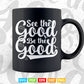 Typography See The Good Be The Good Svg T shirt Design.