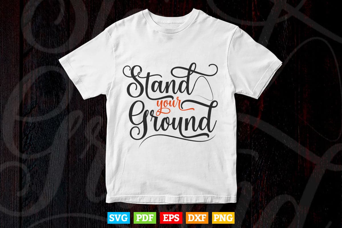 Typography Stand Your Ground Svg T shirt Design.