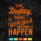 Typography Stop doubting Yourself Work Hard Svg T shirt Design.