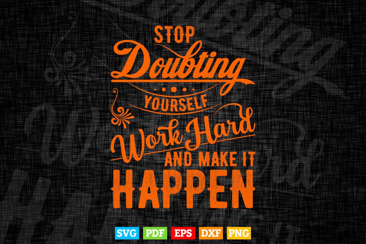 Typography Stop doubting Yourself Work Hard Svg T shirt Design.