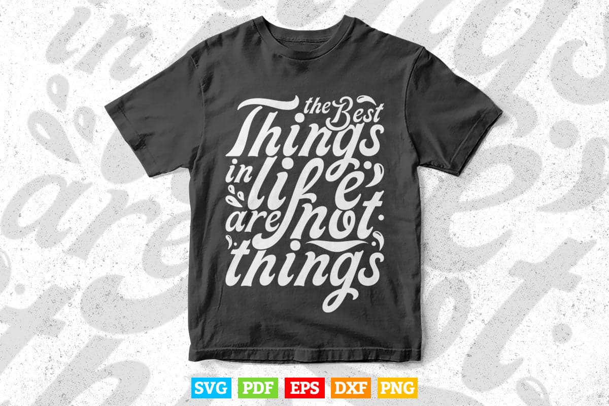 Typography The Best Thing In Life Svg T shirt Design.