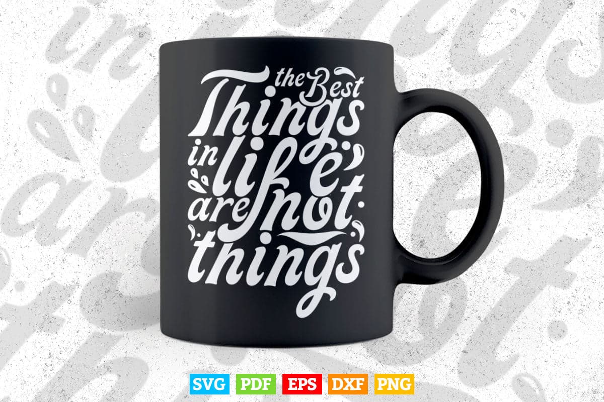 Typography The Best Thing In Life Svg T shirt Design.