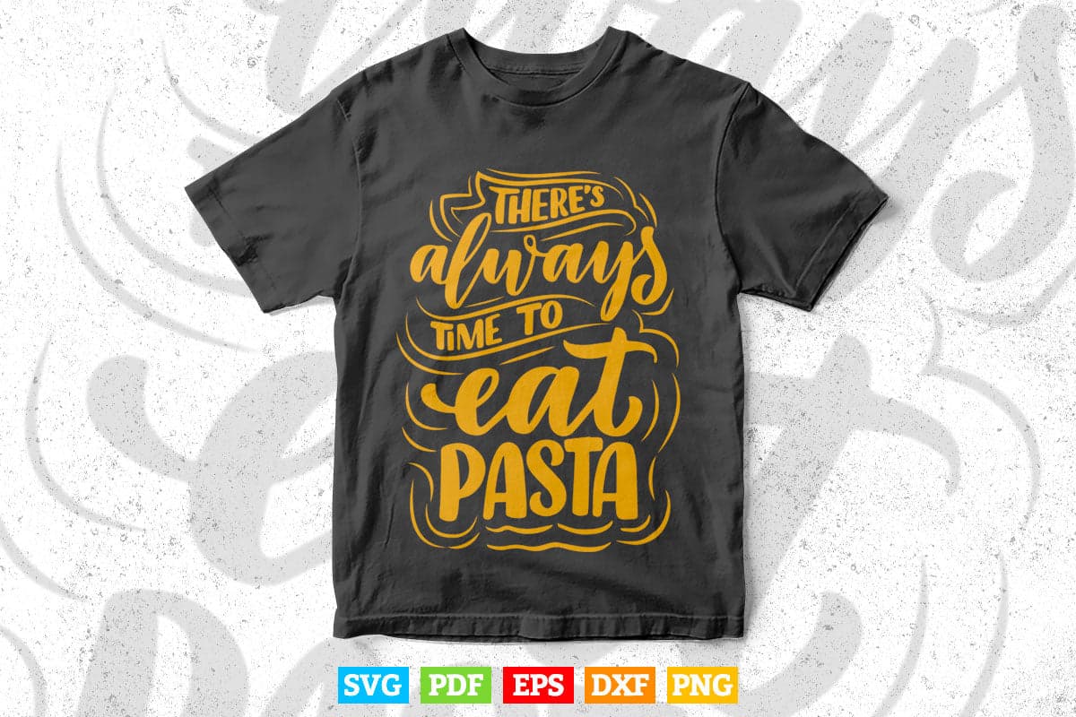 Typography There Always Time to eat Pasta Svg T shirt Design.