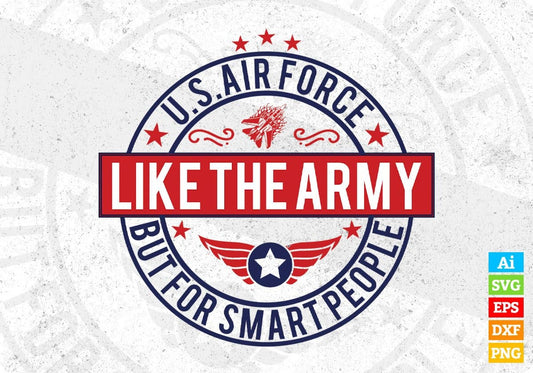 U.s Air Force Like The Army But For Smart People Air Force Editable T shirt Design Svg Cutting Printable Files