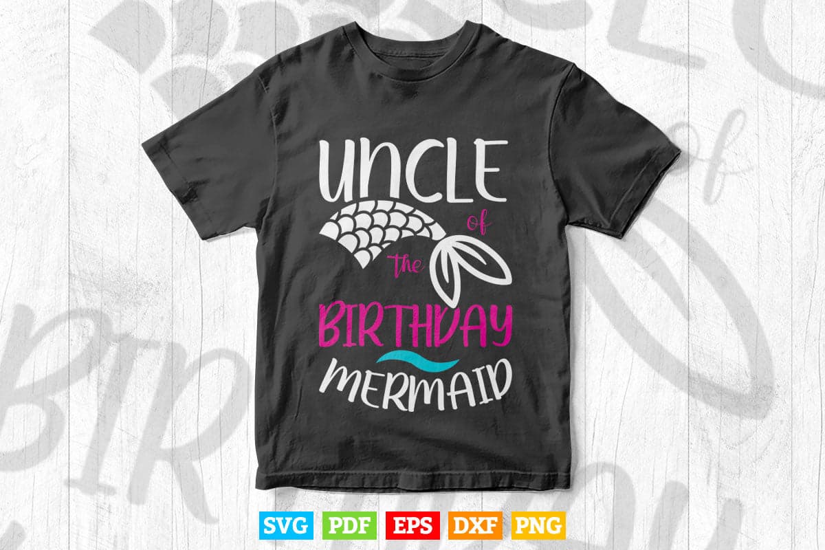 Uncle Of The Birthday Mermaid Funny Mermaid Svg Png Cut Files.