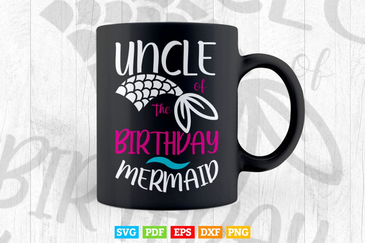 Uncle Of The Birthday Mermaid Funny Mermaid Svg Png Cut Files.