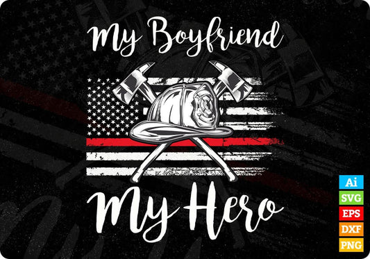 USA Flag My Boyfriend My Hero Firefighter Editable T shirt Design In Ai Svg Cutting Printable Files