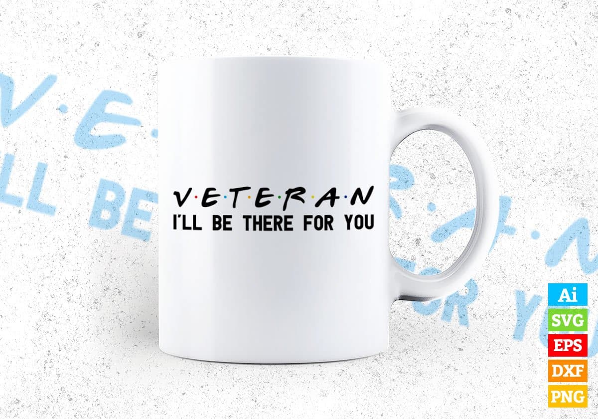 Veteran I'll Be There For You Editable Vector T-shirt Designs Png Svg Files
