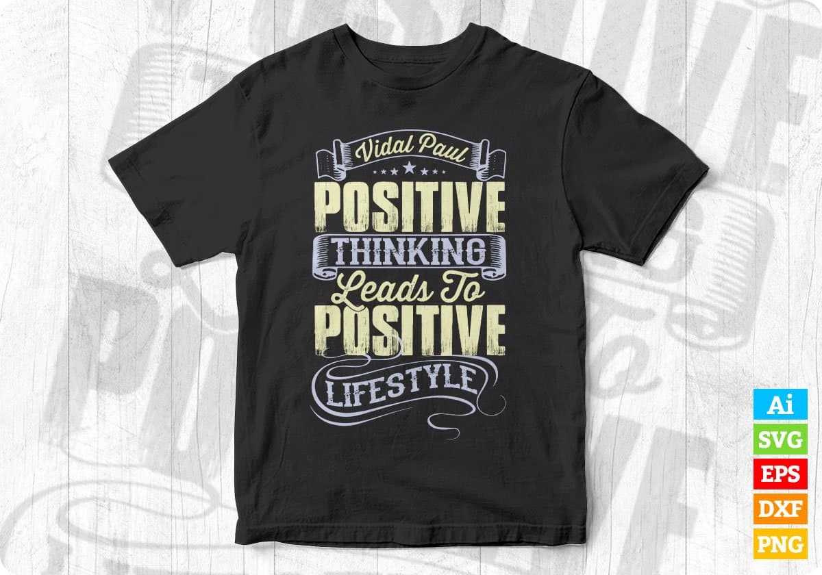 Vidal Paul Positive Thinking Leads To Positive Life Style T shirt Design In Png Svg Printable Files