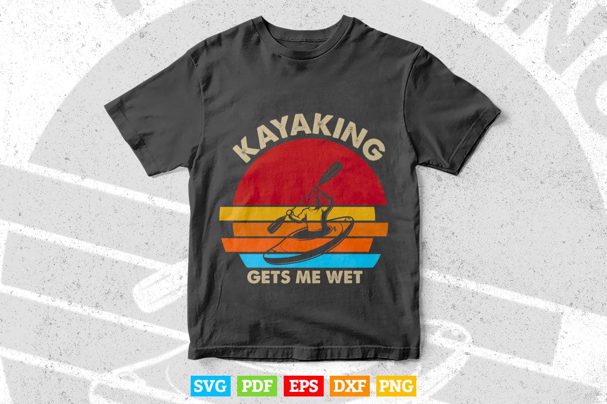 Vintage Kayaking Gets Me Wet Svg Cricut Files.