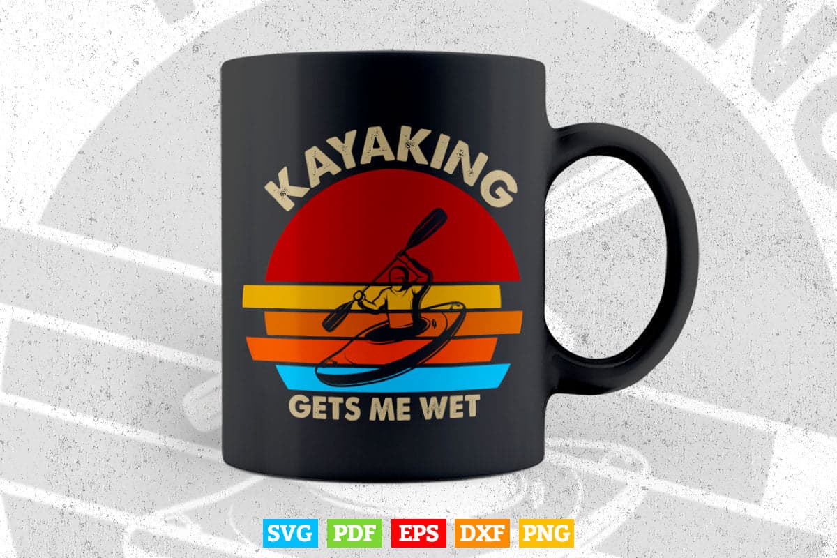 Vintage Kayaking Gets Me Wet Svg Cricut Files.