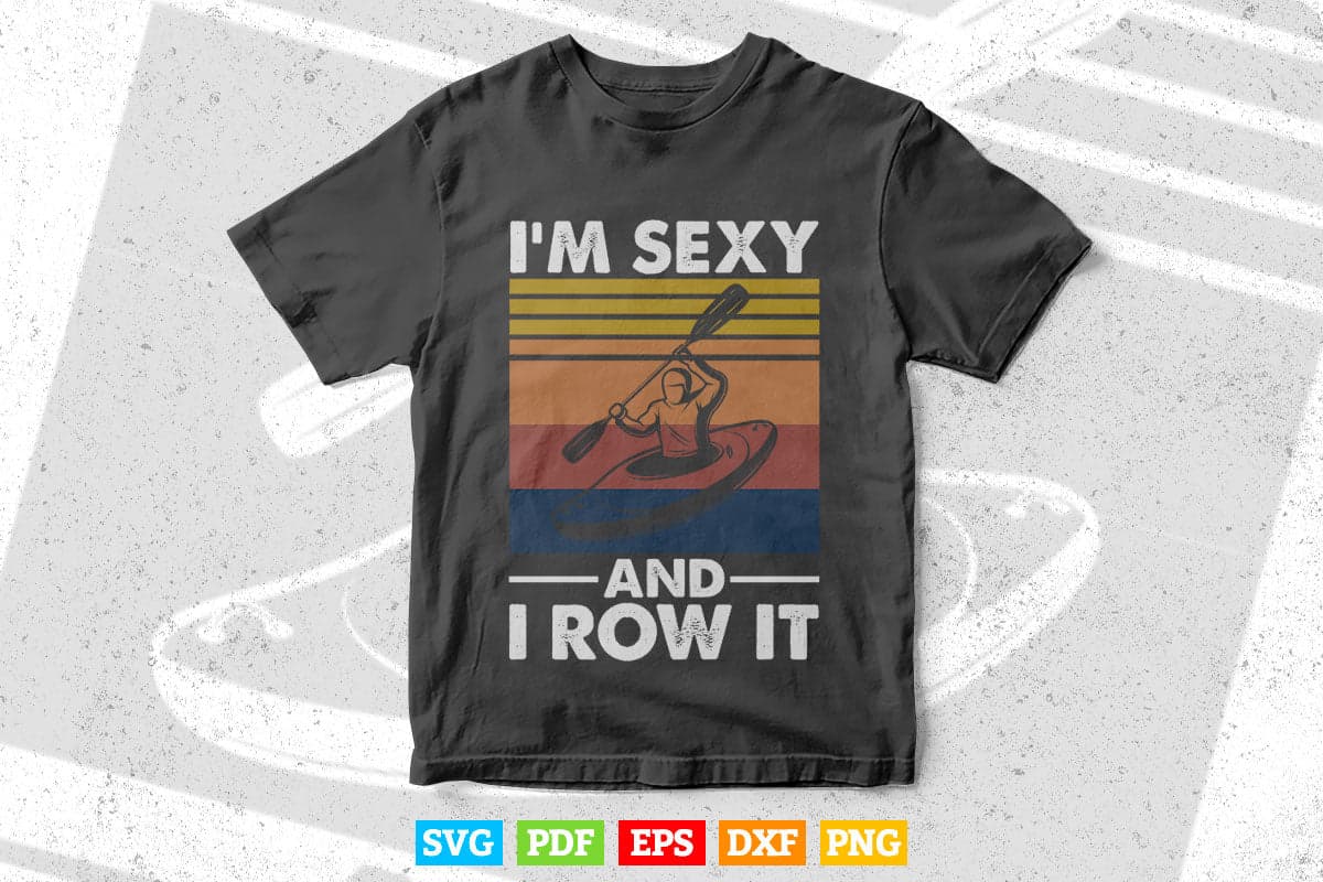 Vintage Kayaking I'm Sexy and I Row It Svg Cricut Files.