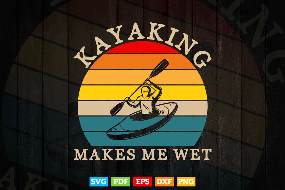 Vintage Kayaking Makes Me Wet Svg Cricut Files.