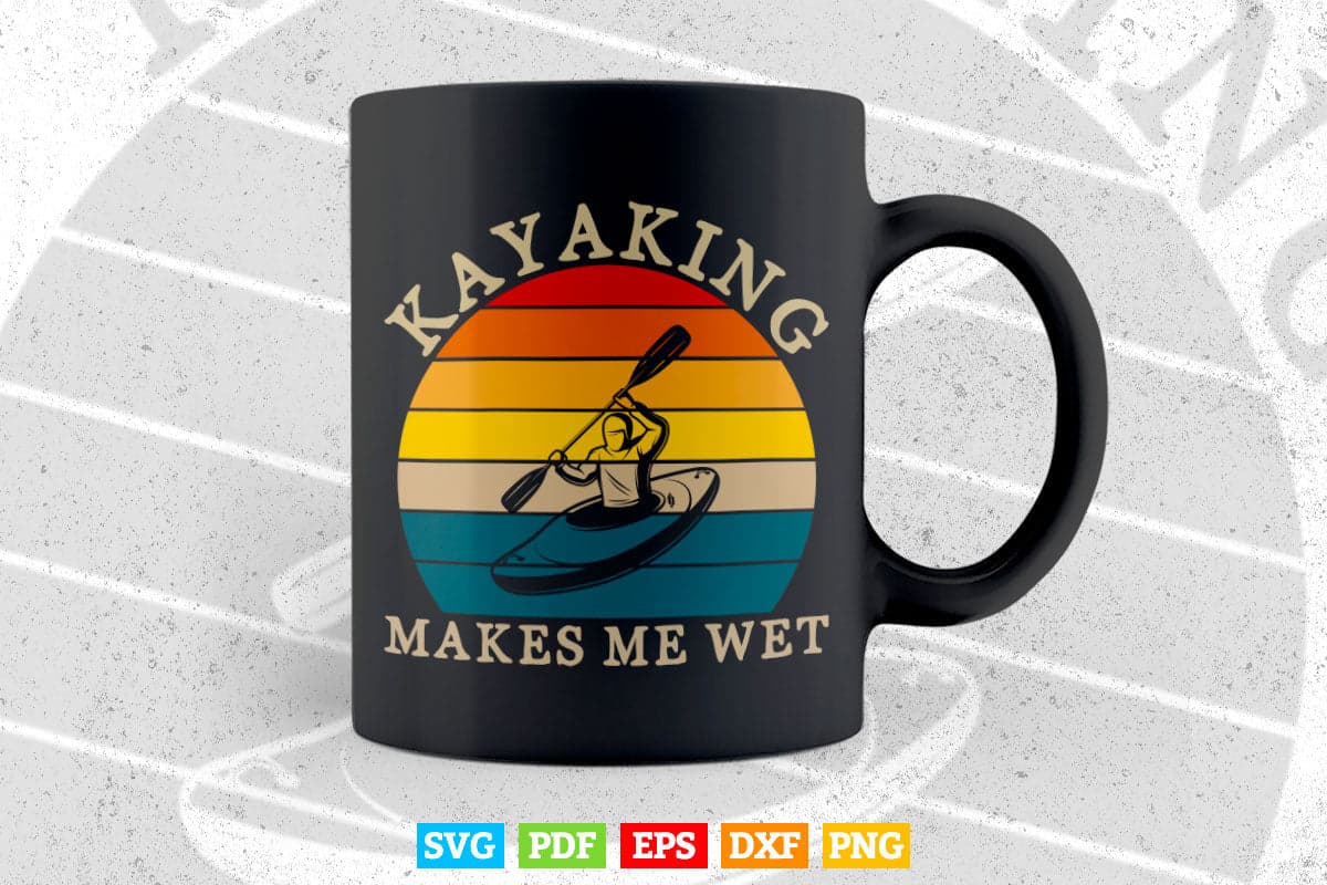 Vintage Kayaking Makes Me Wet Svg Cricut Files.