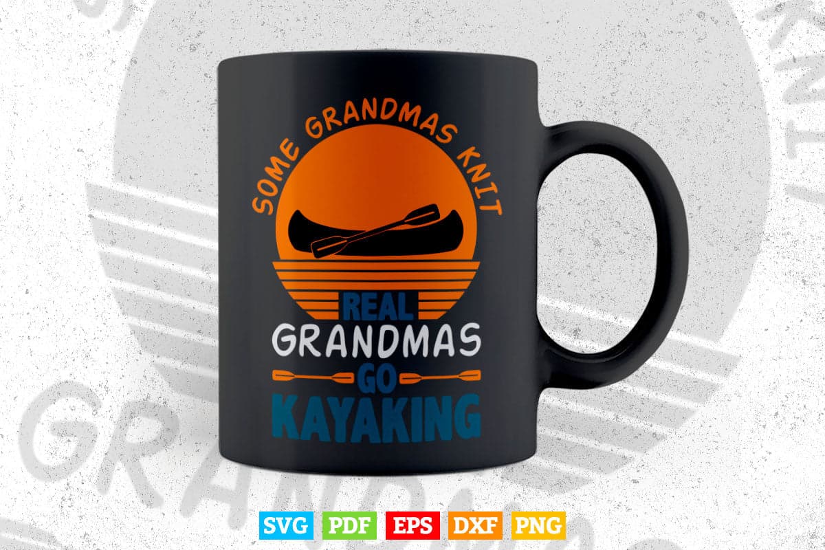 Vintage Some Grandmas Knit Real Grandmas Go Kayaking Svg Cricut Files.