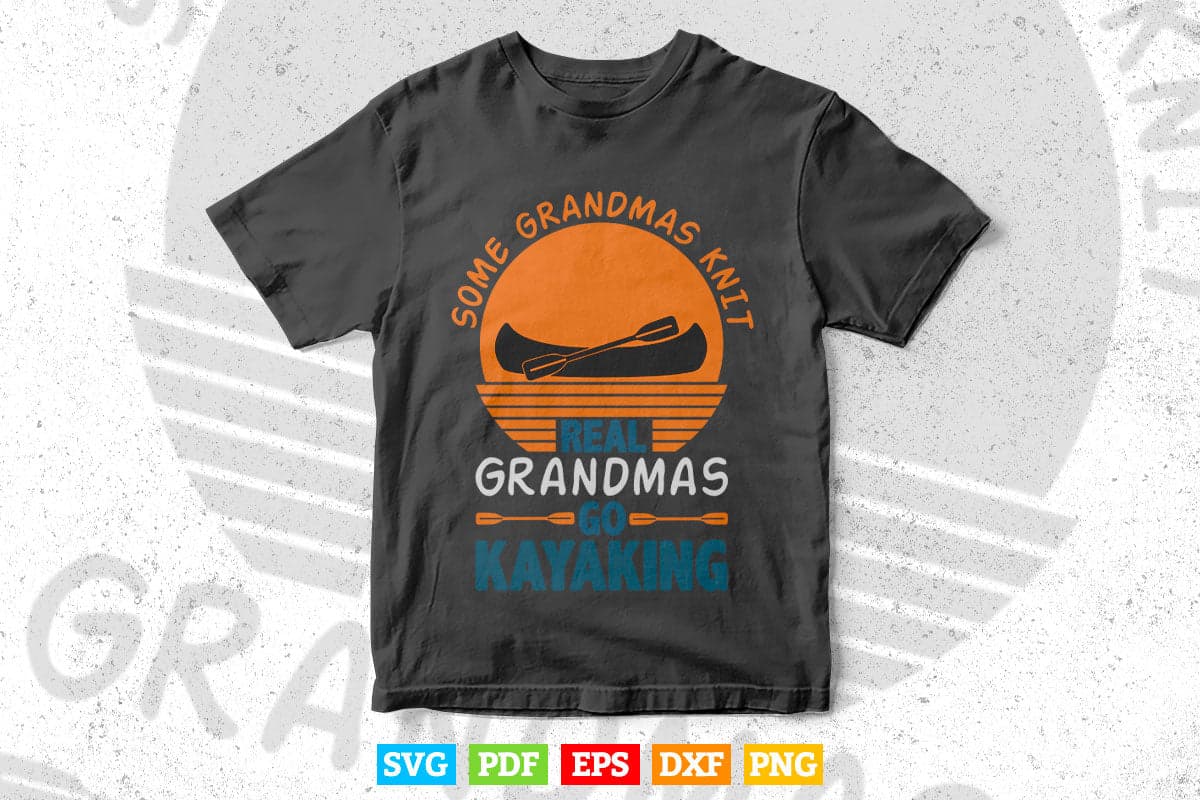 Vintage Some Grandmas Knit Real Grandmas Go Kayaking Svg Cricut Files.