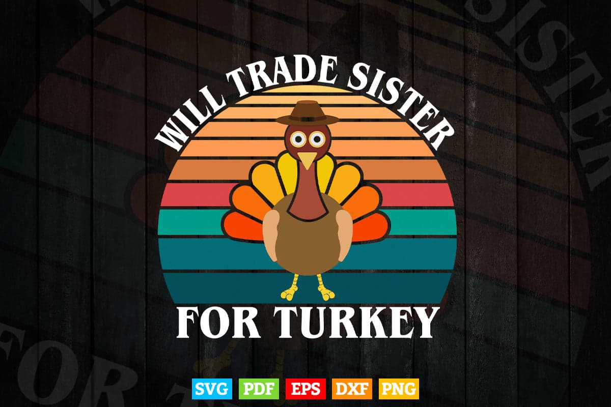 Vintage Thanksgiving Day Will Trade Sister For Turkey Svg Png Cut Files.