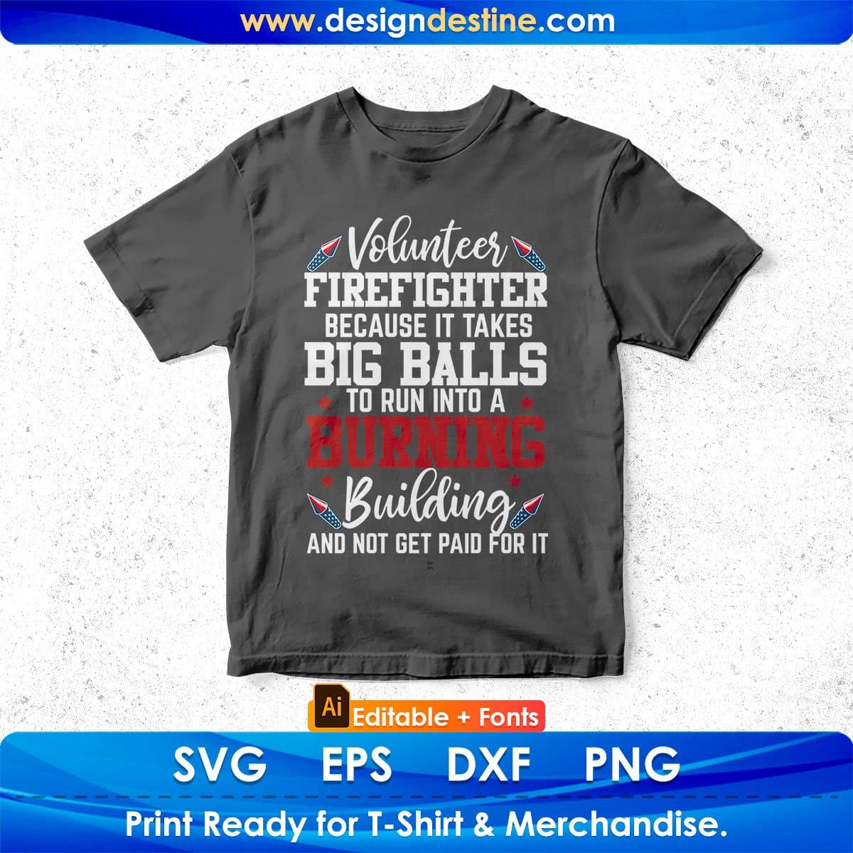 Volunteer Firefighter Because It Takes Big Balls To Run Into A Burning Editable T shirt Design In Ai Png Svg Printable Files