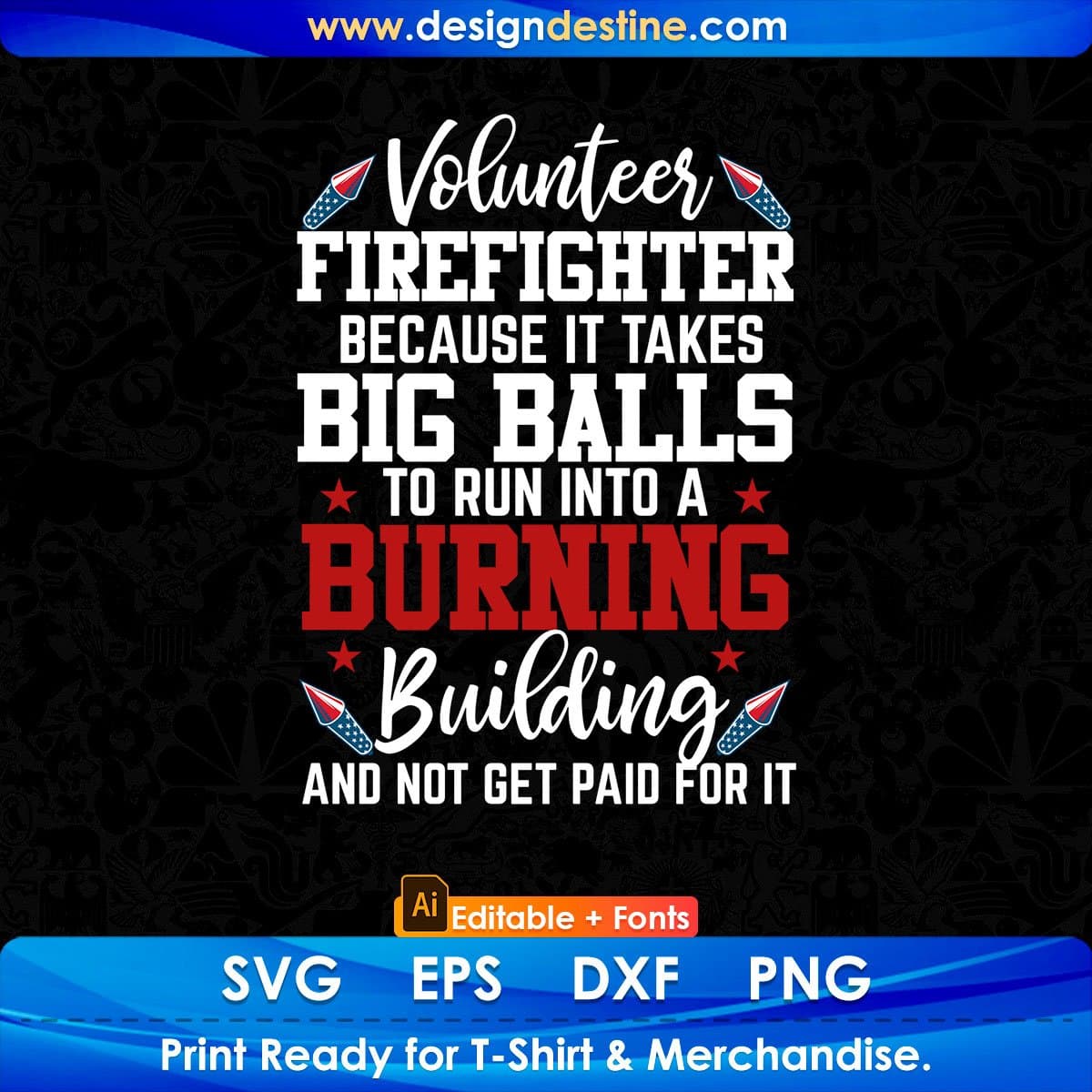 Volunteer Firefighter Because It Takes Big Balls To Run Into A Burning Editable T shirt Design In Ai Png Svg Printable Files