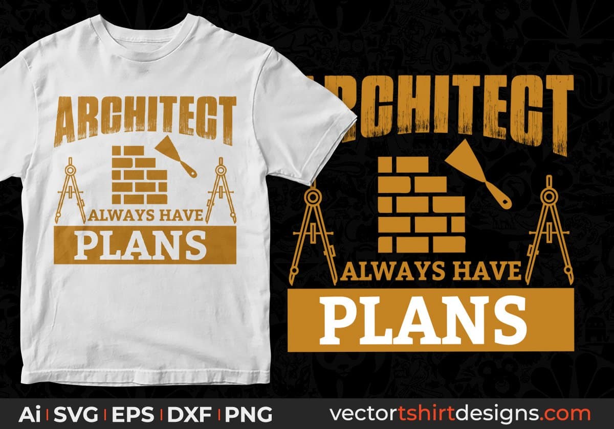 Architect always have plans Editable T shirt Design Svg Cutting Printable Files