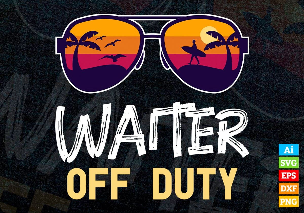 Waiter Off Duty With Sunglass Funny Summer Gift Editable Vector T-shirt Designs Png Svg Files