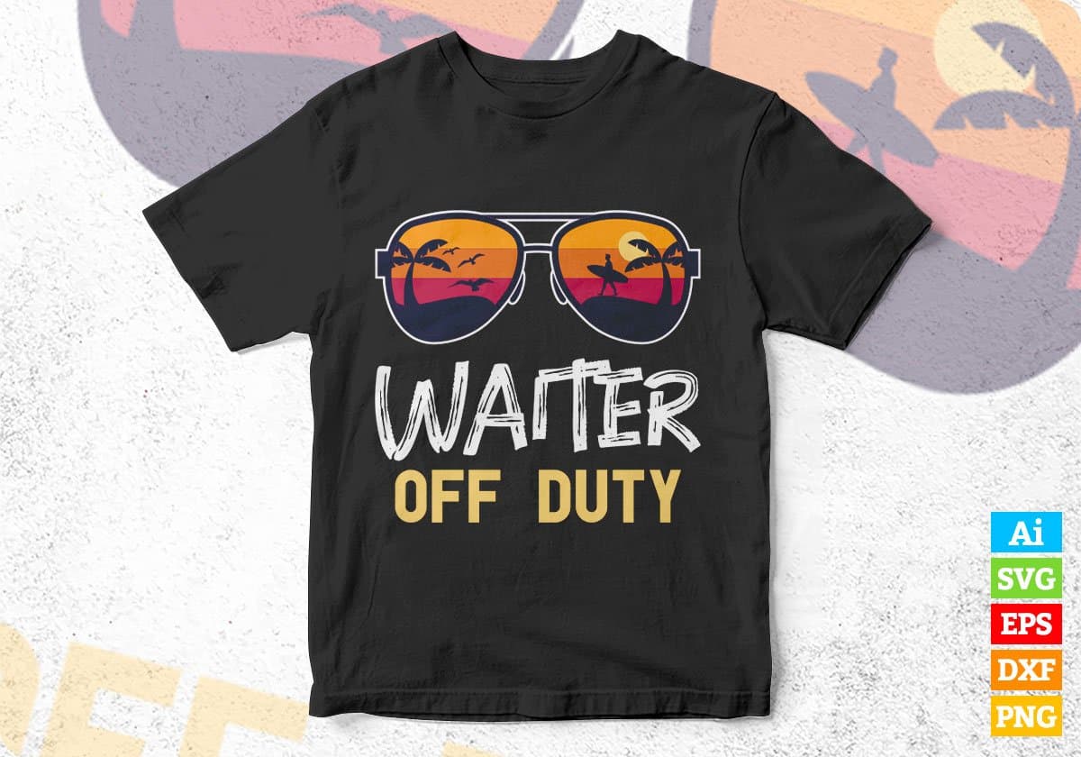 Waiter Off Duty With Sunglass Funny Summer Gift Editable Vector T-shirt Designs Png Svg Files