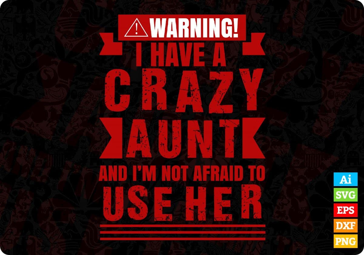 Warning I Have A Crazy Aunt And I'm Not Afraid To Use Here Aunty Editable T shirt Design Svg Cutting Printable Files