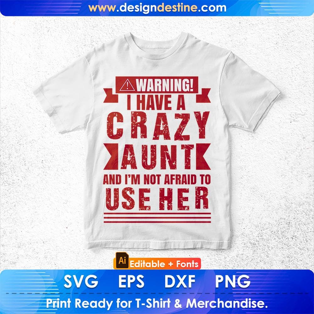 Warning I Have A Crazy Aunt And I'm Not Afraid To Use Here Aunty Editable T shirt Design Svg Cutting Printable Files