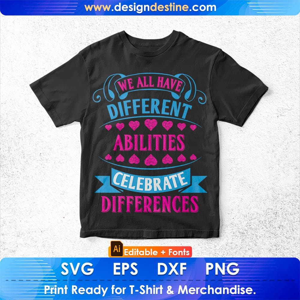 We All Have Different Abilities Celebrate Differences Autism Editable T shirt Design Svg Cutting Printable Files