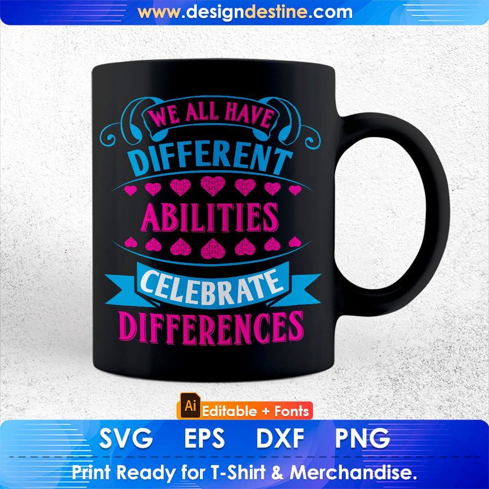 We All Have Different Abilities Celebrate Differences Autism Editable T shirt Design Svg Cutting Printable Files