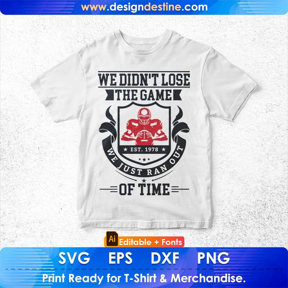 We didn't lose the game We Just Ran Out Of Time American Football Editable T shirt Design Svg Cutting Printable Files