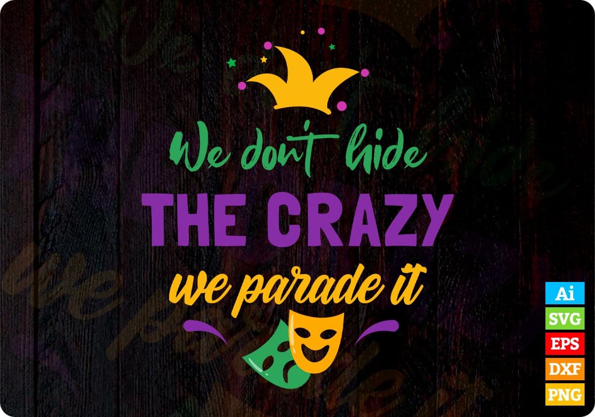 We Don't Hide The Crazy We Parade It Mardi Gras T shirt Design In Svg Printable Files