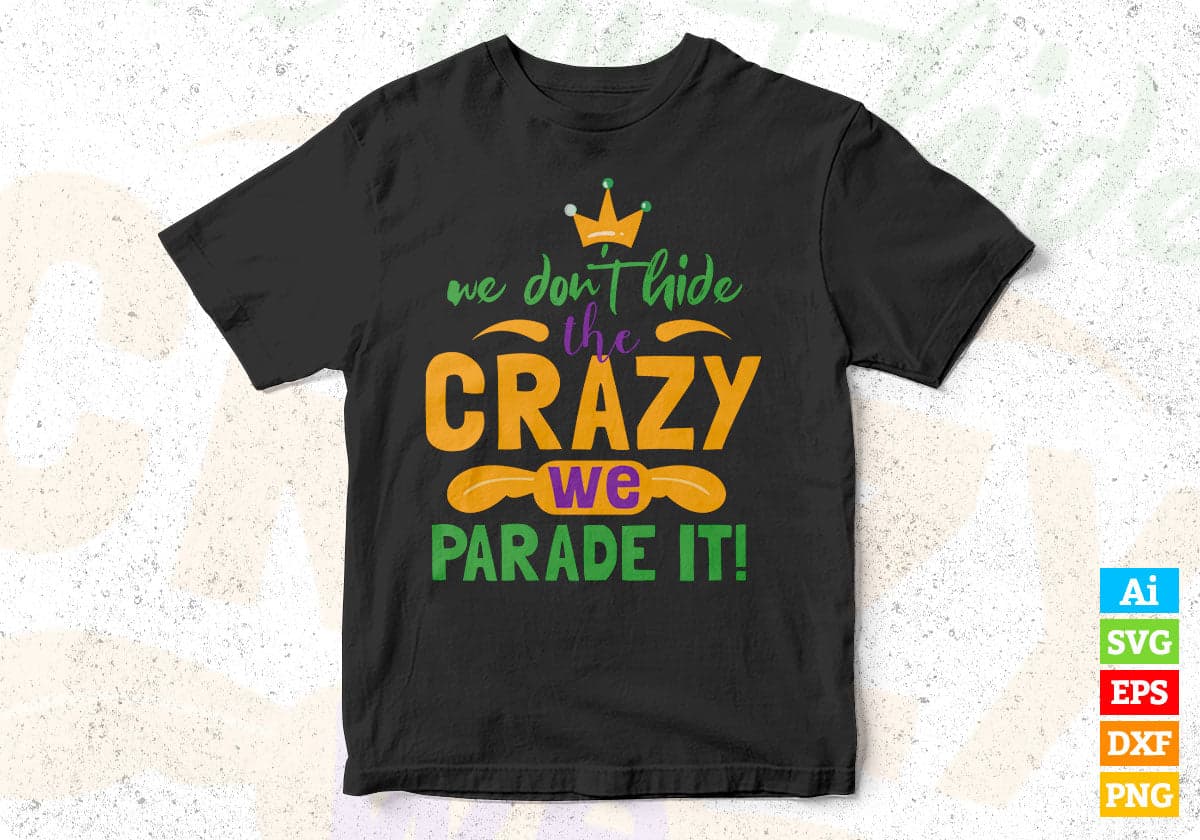 We Don't Hide The Crazy We Parade It Mardi Gras T shirt Design In Svg Printable Files