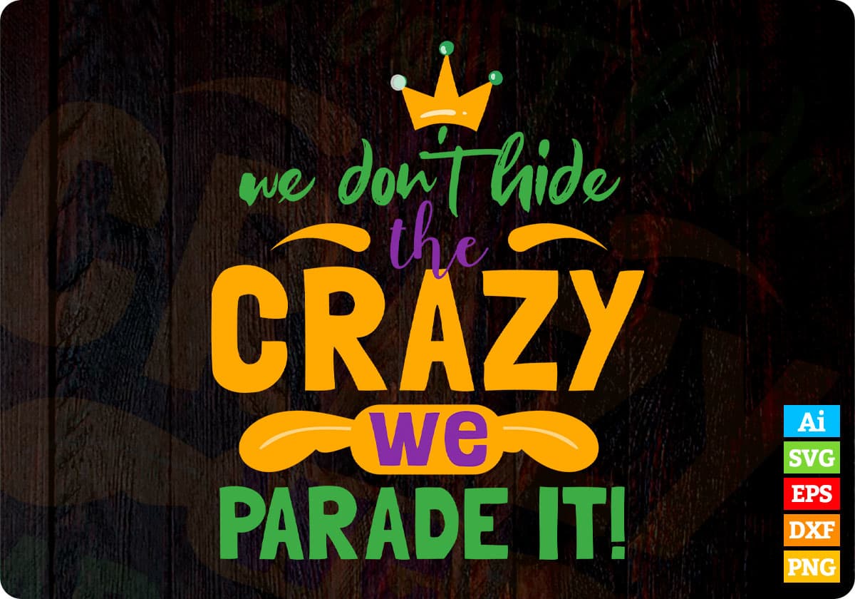 We Don't Hide The Crazy We Parade It Mardi Gras T shirt Design In Svg Printable Files
